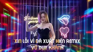 Xin Lỗi Vì Đã Xuất Hiện Remix - Vũ Duy Khánh