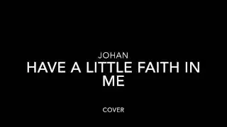 Johan - have a little faith in me cover
