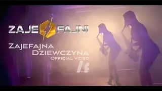 ZAJEFAJNI - Zajefajna dziewczyna (Official Video)