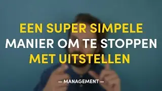 Een super simpele manier om te stoppen met uitstellen | MANAGEMENT