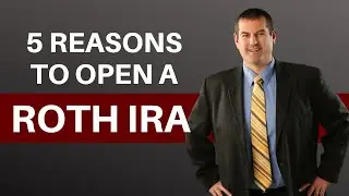 5 Reasons To Open A Roth IRA