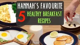 Hannah's Favourite 5 Healthy Breakfast Recipes