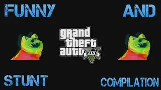 GTA V Stunt And Funny Compilation