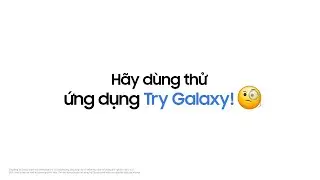 Try Galaxy: Khám phá vũ trụ Galaxy mới nhất trên điện thoại bạn | Samsung