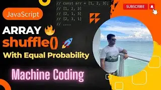 Array shuffle with equal probability of each permutation | JavaScript Machine Coding