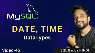 Video - 45 | MySQL DataTypes - DATE, TIME & DATETIME | MPrashant