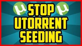 How To Make Utorrent Stop Seeding AUTOMATICALLY After Download 2018 (EASY) - Stop Utorrent Seeding