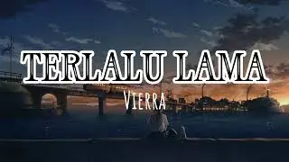 TERLALU LAMA lirik | Vierra