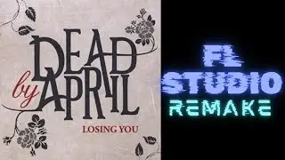 Dead By April - Losing You (FL Studio Remake)