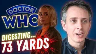 73 Yards | Digesting the New Doctor Who Episode | SPOILERS | OK, Right... Best One So Far...?