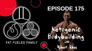 Ketogenic Bodybuilding w/ Robert Sikes| Fat Fueled Family Podcast Episode 175