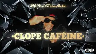 CLOPECAFÉINE- DubleDx / 420StyleThemMatic