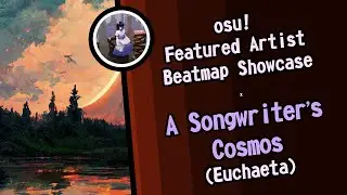 「osu!」Featured Artist Beatmap Showcase : Euchaeta - A Songwriter's Cosmos