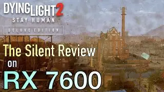 The Good, the Bad and the Silent Review of Dying Light 2: Stay Human / With AMD Radeon RX 7600
