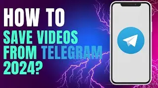 How to Save Videos From Telegram 2024?