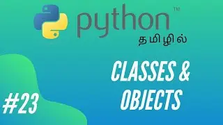 Python Programming - 23 | Classes & Objects | Tamil