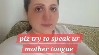 don't hazitate to speak ur mother tongue. .