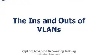 vSphere Advanced Networking Training: The Ins and Outs of VLANs (4/11)