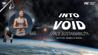Space Sustainability ft. Dr. Danielle Wood | Into the Void | MIT Challenges