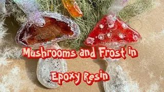 Mushrooms and Frost in Epoxy Resin