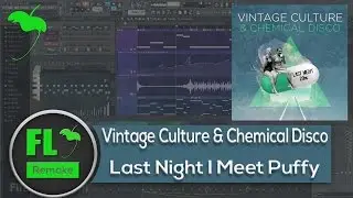Vintage Culture,Chemical Disco - Last Night I Meet Puffy (FL Studio Remake + FLP)