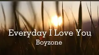 Everyday I Love You - Lyrics by Boyzone