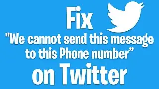 How to Fix We Cannot Send a Text Message to This Phone Number on Twitter