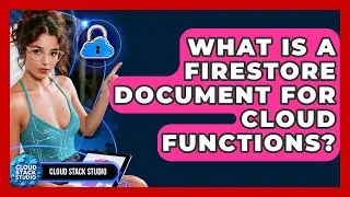 What Is A Firestore Document For Cloud Functions? - Cloud Stack Studio