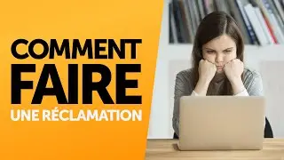 Comment faire une réclamation ?