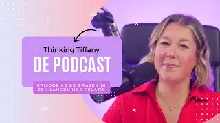 Thinking Tiffany De Podcast | Episode #8 De 5 fasen in een langdurige relatie