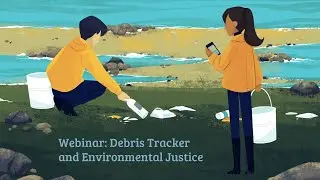 MRCTI Debris Tracker Webinar 3 - Environmental Justice