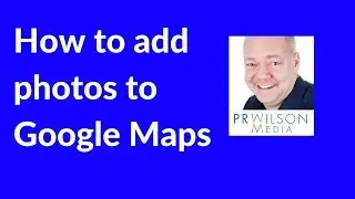 How to add photos  to Google Maps
