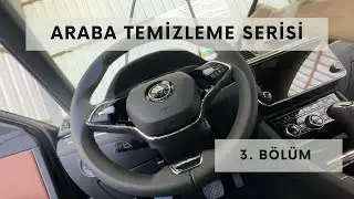 3. Bölüm - Araba Temizleme Serisi -  Kurulama ve İç Temizlik