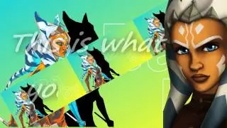Ahsoka Tano - What You Came For