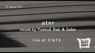 꿈 kkum 50 - atnr / visuals by Yuseok Bak & Sake: Live at vurt.