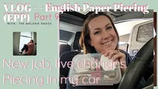 EPP VLOG Part 9:  New Job, Sewing on the White hexie Border