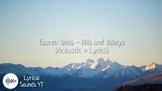 Tauren Wells - Hills and Valleys (Acoustic + Lyrics)