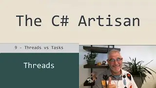 Threads 9 - Threads vs Tasks