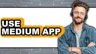 How to Use Medium App (Updated)