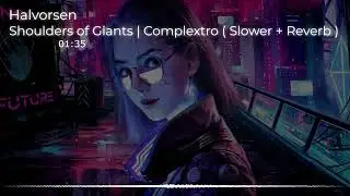 Halvorsen - Shoulders of Giants | Complextro ( Slower + Reverb) [Aquarius Soundwave]