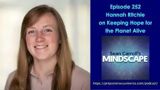 Mindscape 252 | Hannah Ritchie on Keeping Hope for the Planet Alive