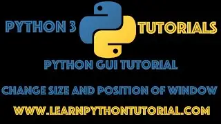 Python GUI Tutorial: Change Size and Position Of Tkinter Window