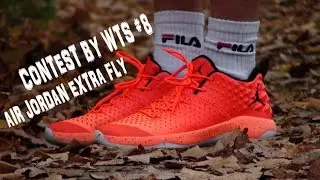 ВИДЕО ОБЗОР КРОССОВОК - AIR JORDAN EXTRA FLY - Contest by WTS #8
