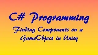 C# Tutorial: Finding Components on a GameObject in Unity