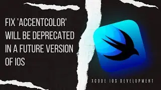 FIX 'accentColor' will be deprecated in a future version of iOS - Xcode IOS Development