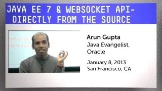 Java EE 7 & WebSocket API with Oracle's Arun Gupta