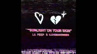 LIL PEEP x ILOVEMAKONNEN — «SUNLIGHT ON YOUR SKIN»