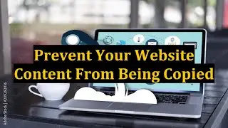 Prevent Your Website Content From Being Copied
