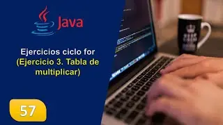 57. Ejercicios ciclo for (Ejercicio 3. Tabla de multiplicar)