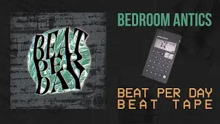 Beat Per Day Beat Tape - Bedroom Antics